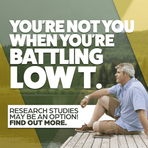 You're not you when battling Low T. Research studies may be an option! Find out more