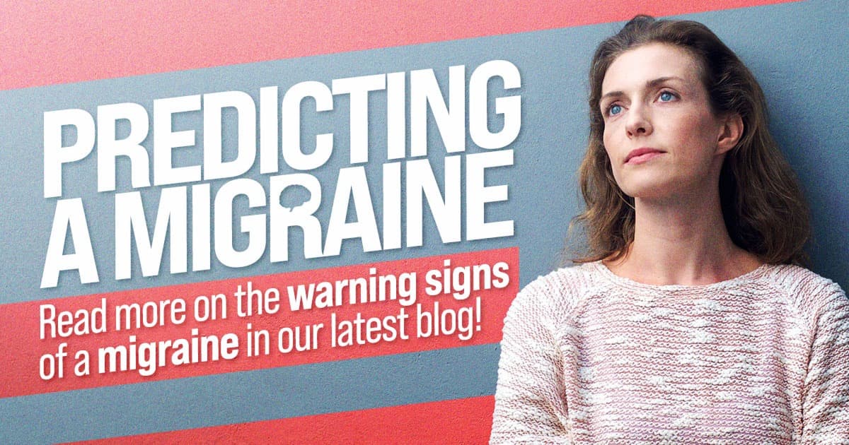 Predicting a migraine. Learn the warning signs in our new blog