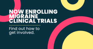 Now enrolling migraine clinical trials